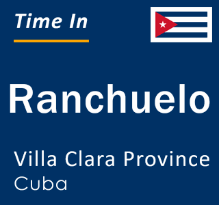 Current local time in Ranchuelo, Villa Clara Province, Cuba