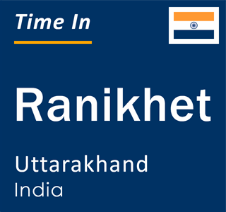 Current local time in Ranikhet, Uttarakhand, India