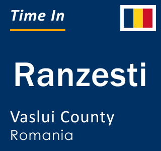 Current local time in Ranzesti, Vaslui County, Romania