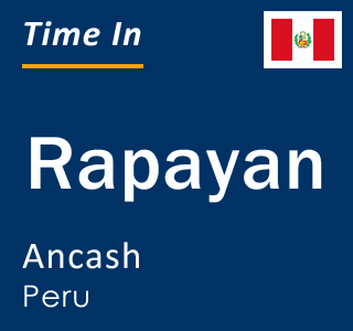 Current local time in Rapayan, Ancash, Peru