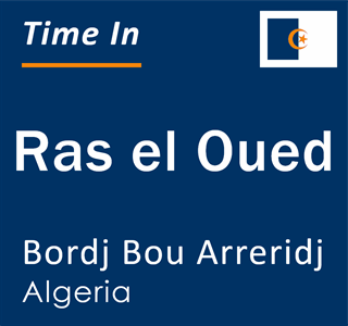 Current local time in Ras el Oued, Bordj Bou Arreridj, Algeria