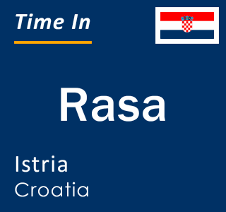 Current time in Rasa, Istria, Croatia