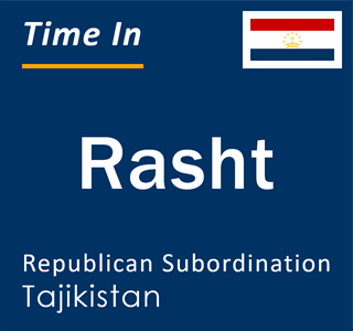 Current time in Rasht, Republican Subordination, Tajikistan