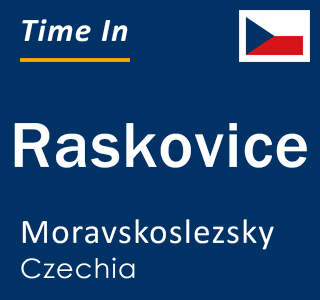 Current local time in Raskovice, Moravskoslezsky, Czechia