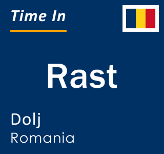 Current local time in Rast, Dolj, Romania