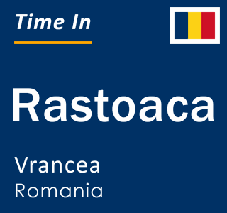 Current local time in Rastoaca, Vrancea, Romania