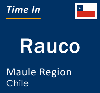 Current local time in Rauco, Maule Region, Chile