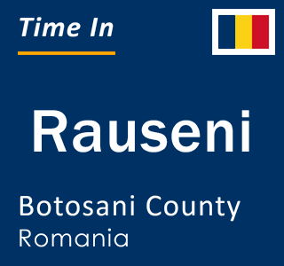 Current local time in Rauseni, Botosani County, Romania