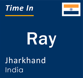Current local time in Ray, Jharkhand, India