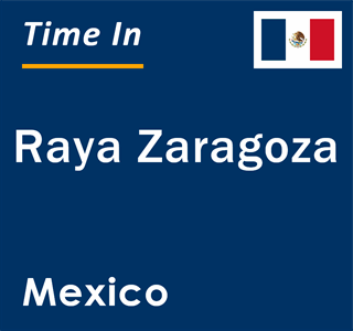 Current local time in Raya Zaragoza, Mexico