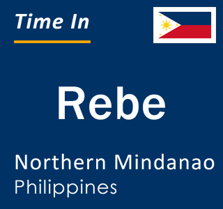 Current local time in Rebe, Northern Mindanao, Philippines