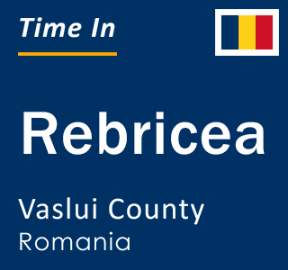Current local time in Rebricea, Vaslui County, Romania