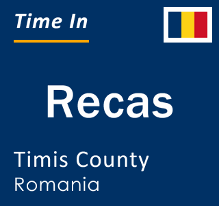 Current local time in Recas, Timis County, Romania