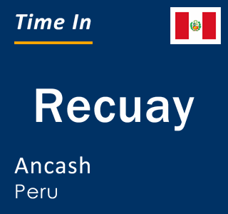 Current local time in Recuay, Ancash, Peru