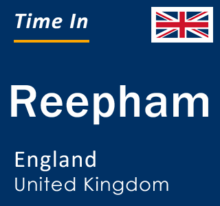 Current local time in Reepham, England, United Kingdom