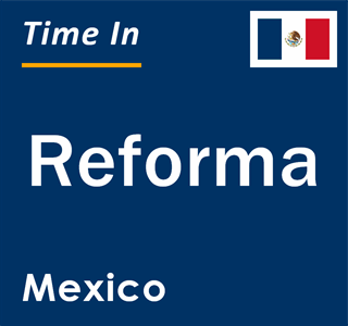 Current local time in Reforma, Mexico