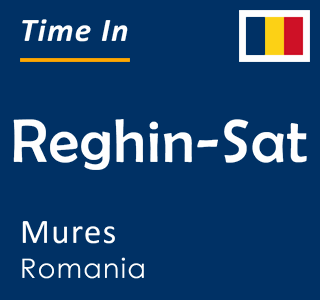 Current time in Reghin-Sat, Mures, Romania