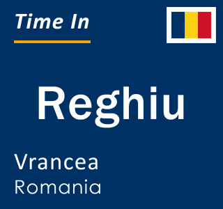 Current local time in Reghiu, Vrancea, Romania