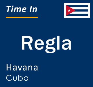 Current local time in Regla, Havana, Cuba
