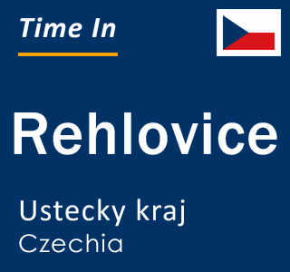 Current local time in Rehlovice, Ustecky kraj, Czechia