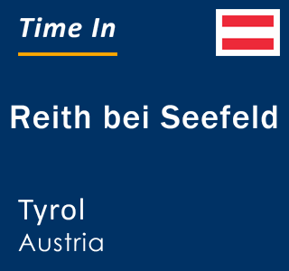 Current local time in Reith bei Seefeld, Tyrol, Austria