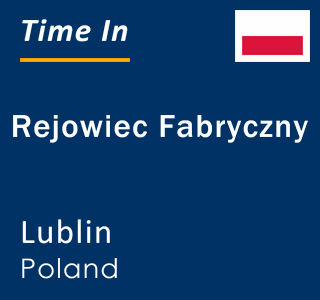 Current local time in Rejowiec Fabryczny, Lublin, Poland
