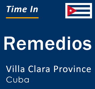 Current local time in Remedios, Villa Clara Province, Cuba