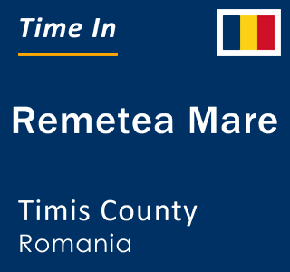 Current local time in Remetea Mare, Timis County, Romania