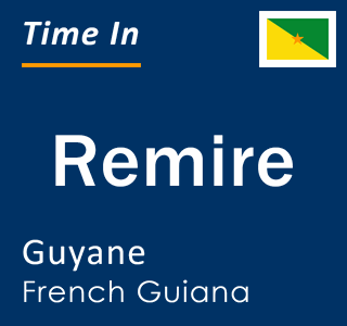 Current time in Remire, Guyane, French Guiana