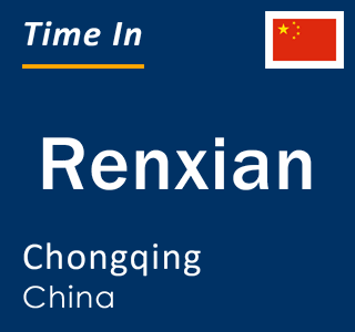 Current local time in Renxian, Chongqing, China