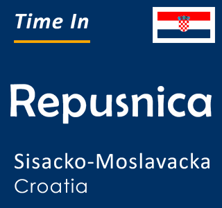 Current time in Repusnica, Sisacko-Moslavacka, Croatia