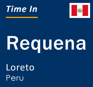 Current local time in Requena, Loreto, Peru