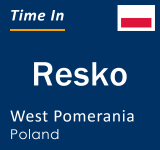 Current local time in Resko, West Pomerania, Poland