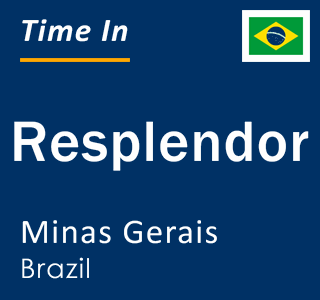 Current local time in Resplendor, Minas Gerais, Brazil