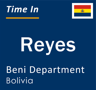 Current local time in Reyes, Beni Department, Bolivia