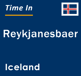 Current local time in Reykjanesbaer, Iceland