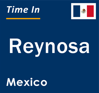 Current local time in Reynosa, Mexico