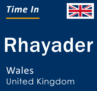 Current local time in Rhayader, Wales, United Kingdom