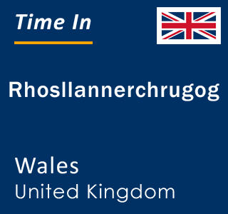 Current local time in Rhosllannerchrugog, Wales, United Kingdom