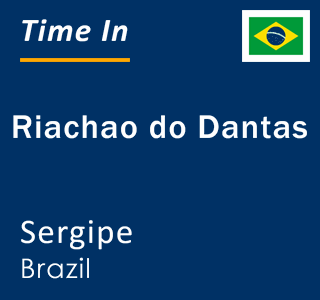 Current local time in Riachao do Dantas, Sergipe, Brazil