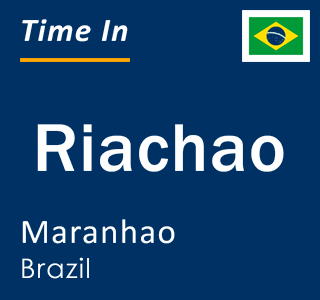 Current local time in Riachao, Maranhao, Brazil