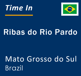 Current local time in Ribas do Rio Pardo, Mato Grosso do Sul, Brazil