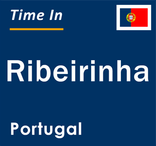 Current local time in Ribeirinha, Portugal