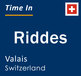 Current local time in Riddes, Valais, Switzerland