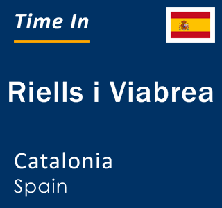 Current local time in Riells i Viabrea, Catalonia, Spain