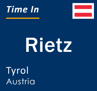 Current local time in Rietz, Tyrol, Austria