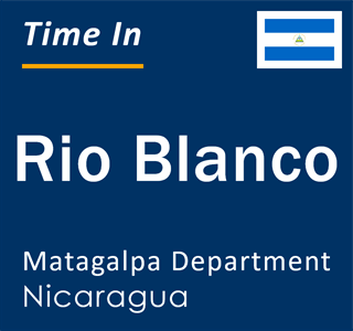 Current local time in Rio Blanco, Matagalpa Department, Nicaragua