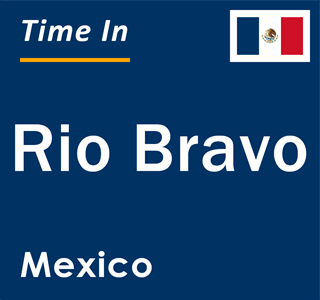 Current local time in Rio Bravo, Mexico