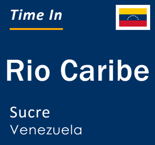 Current local time in Rio Caribe, Sucre, Venezuela