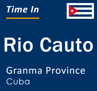Current local time in Rio Cauto, Granma Province, Cuba